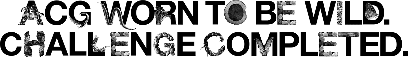 ACG WORN TO BE WILD. CHALLENGE COMPLETED.